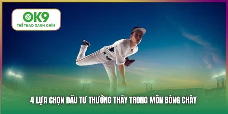 4 lựa chọn đầu tư thường thấy trong môn bóng chày